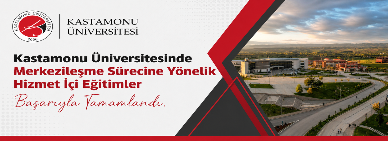 Kastamonu Üniversitesinde Merkezileşme Sürecine Yönelik Hizmet İçi Eğitimler Başarıyla Tamamlandı.